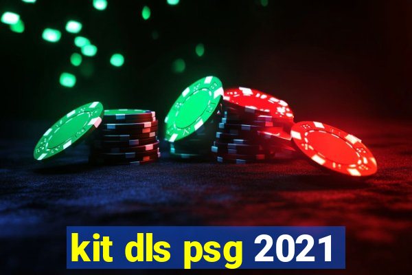 kit dls psg 2021